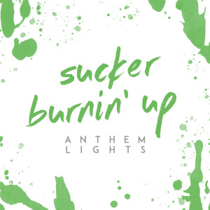 Album Sucker / Burnin' up oleh Anthem Lights