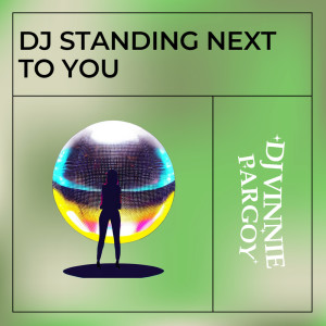 Dj Standing Next to You dari DJ VINNIE PARGOY