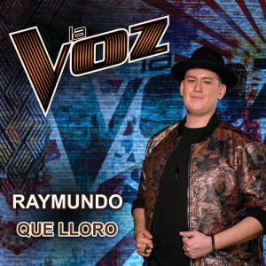 ดาวน์โหลดและฟังเพลง Que Lloro (La Voz US) พร้อมเนื้อเพลงจาก Raymundo