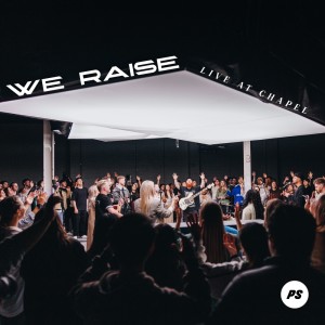 Album We Raise (Live At Chapel) from Planetshakers