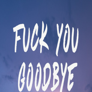 Dengarkan F*Uck You Goodbye lagu dari The Leroy dengan lirik