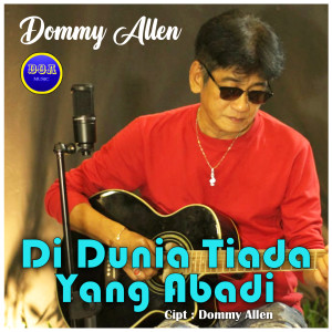 ดาวน์โหลดและฟังเพลง Di Dunia Tiada Yang Abadi พร้อมเนื้อเพลงจาก Dommy Allen