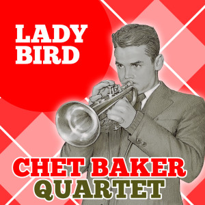 收聽Chet Baker Quintet的Lady Bird歌詞歌曲