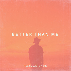 ดาวน์โหลดและฟังเพลง Better Than Me พร้อมเนื้อเพลงจาก Tazman Jack