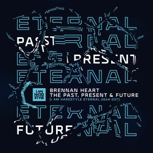 Brennan Heart的專輯The Past, Present & Future (I AM HARDSTYLE Eternal 2024 OST)