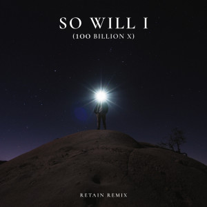 Album So Will I (100 Billion X) - Retain Remix oleh Retain