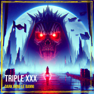 Album Triple XXX (Explicit) from Dark Bane Le Banni