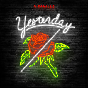 Dengarkan lagu Yesterday nyanyian A.Camille dengan lirik