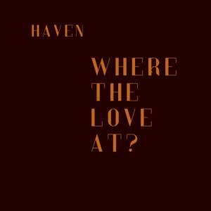 Haven的專輯Where The Love At? (Explicit)
