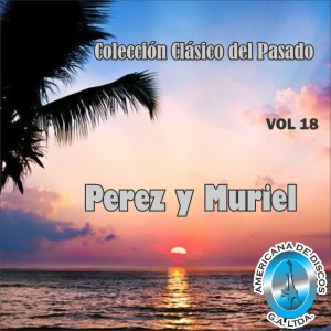 Perez y Muriel的专辑Colección Clásico del Pasado, Vol. 18