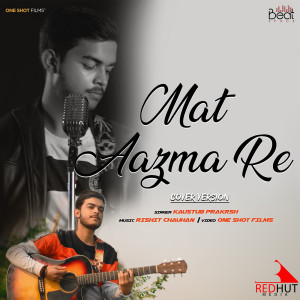 Dengarkan lagu Mat Aazma Re (Cover Version) nyanyian Kaustub Prakrsh dengan lirik