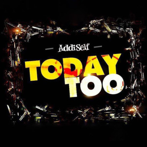 Dengarkan Today Too lagu dari Addi Self dengan lirik