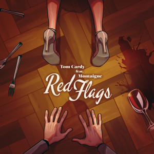 ดาวน์โหลดและฟังเพลง Red Flags (feat. Montaigne) พร้อมเนื้อเพลงจาก Tom Cardy