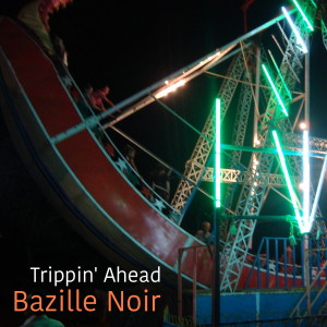 Trippin' Ahead dari Bazille Noir