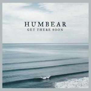 收聽Humbear的Get There Soon歌詞歌曲