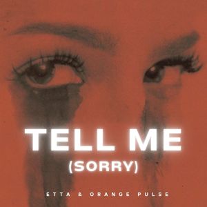 收听Etta的Tell Me (Sorry)歌词歌曲