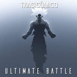 收聽Tragicômico的Ultimate Battle (De "Dragon Ball Super")歌詞歌曲