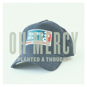收聽Oh Mercy的Planted A Thought歌詞歌曲