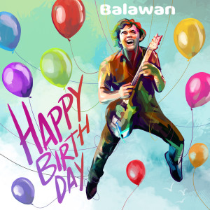 ดาวน์โหลดและฟังเพลง Happy Birthday พร้อมเนื้อเพลงจาก Balawan