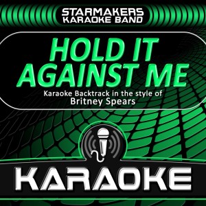 收聽Starmakers Karaoke Band的Hold It Against Me (Karaoke Backtrack Originally Performed by Britney Spears) (Karaoke)歌詞歌曲