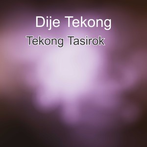 Dengarkan Tekong Tasirok lagu dari Dije Tekong dengan lirik