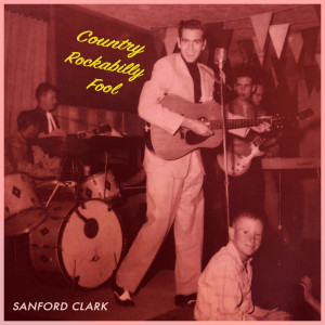 Sanford Clark的專輯Country Rockabilly Fool