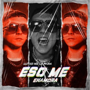 Dengarkan lagu Eso Me Enamora nyanyian Lutxo No La Para dengan lirik