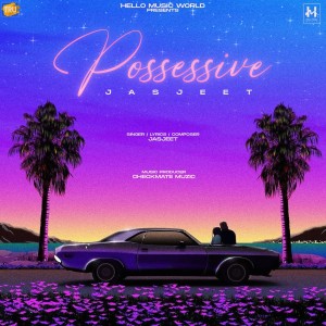 收聽Jasjeet的Possessive歌詞歌曲