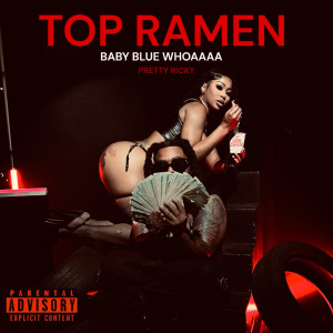Listen to Top Ramen (Explicit) song with lyrics from Baby Blue Whoaaaa