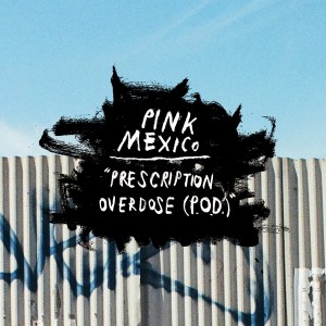 ดาวน์โหลดและฟังเพลง Prescription Overdose (P.O.D.) พร้อมเนื้อเพลงจาก PINK MEXICO