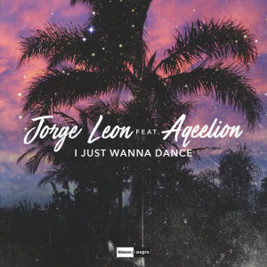 ดาวน์โหลดและฟังเพลง I Just Wanna Dance (Radio Edit) พร้อมเนื้อเพลงจาก Jorge Leon