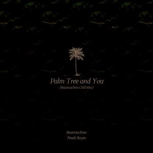 Dengarkan Palm Tree and You (Beatmachine Chill Mix) lagu dari Noah Reyes dengan lirik