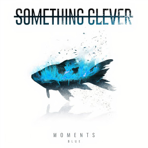 Album Moments (Blue) [Explicit] from Something Clever