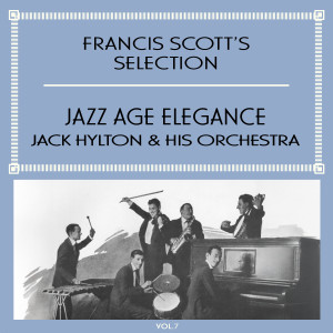 Jack Hylton & His Orchestra的專輯Francis Scott's Selection, Vol. 7 - Jazz Age Elegance
