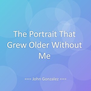 John Gonzalez的专辑The Portrait That Grew Older Without Me