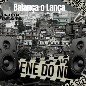 Album Balança o Lança (Explicit) oleh DJ DK Beats
