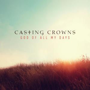 Casting Crowns的專輯God of All My Days (Radio Edit)