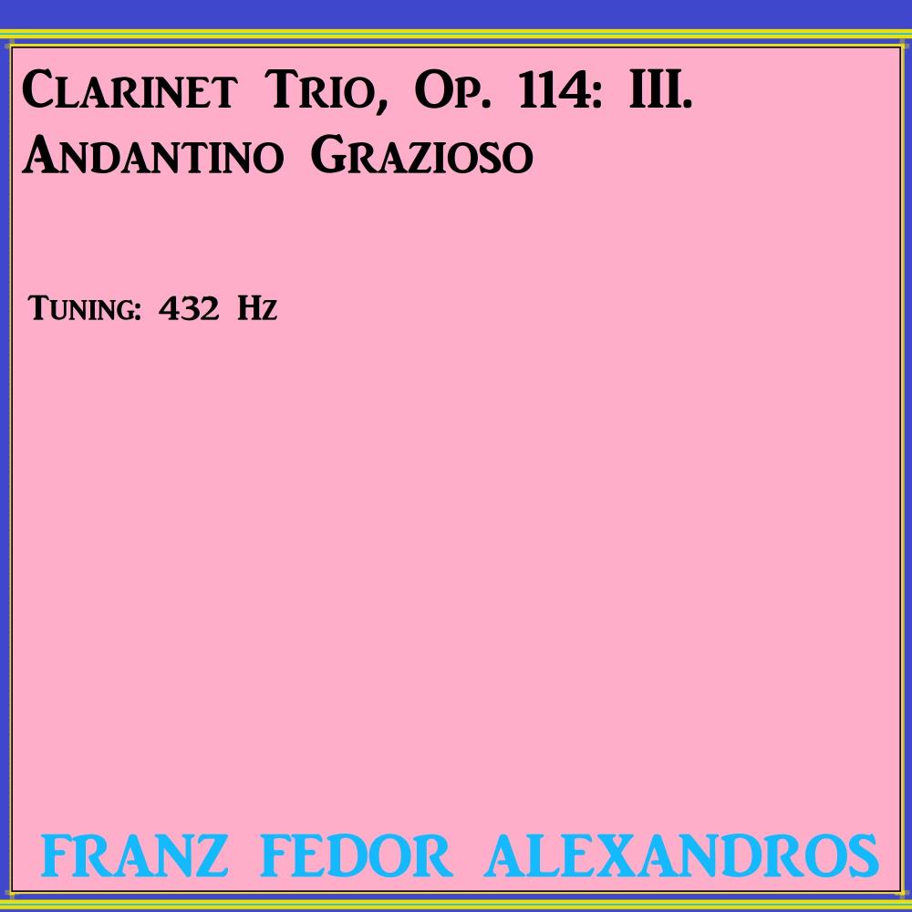 Clarinet Trio in A Minor, Op. 114: III. Andantino grazioso
