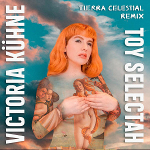 ดาวน์โหลดและฟังเพลง Tierra Celestial (Toy Selectah Remix) พร้อมเนื้อเพลงจาก Victoria Kuhne