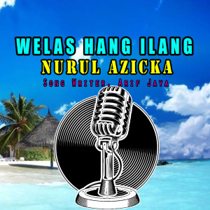 Listen to WELAS HANG ILANG song with lyrics from NURUL AZICKA