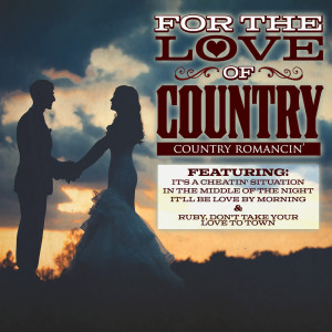 Album For The Love of Country - Country Romancin' oleh Various Artists