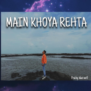 Dengarkan lagu Main Khoya Rehta nyanyian STARBOI dengan lirik