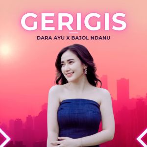 收听Dara Ayu的Gerigis歌词歌曲