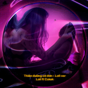 Listen to Thiên Đường Cô Đơn (Lofi Version) song with lyrics from Loli