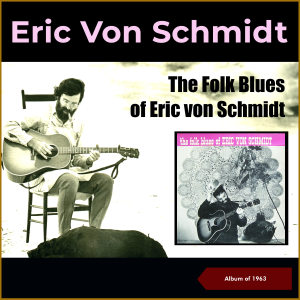 Album The Folk Blues Of Eric Von Schmidt (Album of 1963) from Eric Von Schmidt
