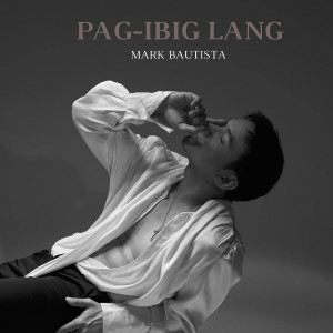 收听Mark Bautista的Pag-ibig Lang歌词歌曲