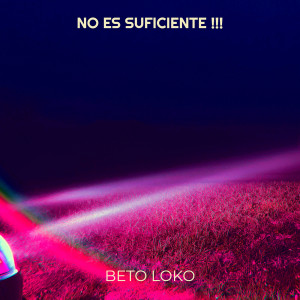 Listen to No Es Suficiente !!! song with lyrics from Beto Loko