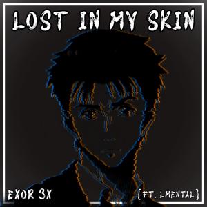 收聽EXOR 3X的Lost in My Skin (Parasyte) (feat. LMental) (Explicit)歌詞歌曲