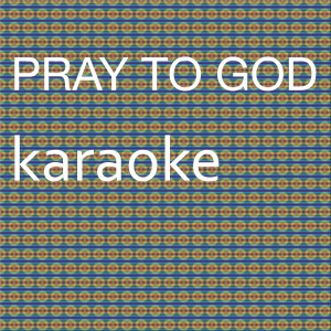 Dengarkan Pray to God (In the Style of Calvin Harris) [Karaoke Version] (伴奏) lagu dari Chart Topping Karaoke dengan lirik