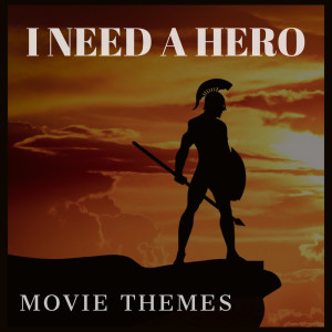 Various Artists的專輯I Need A Hero: Movie Themes